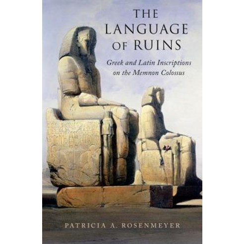 The Language of Ruins: Greek and Latin Inscriptions on the Memnon Colossus Hardcover, Oxford University Press, USA