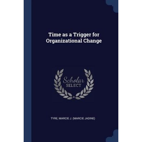 Time as a Trigger for Organizational Change Paperback, Sagwan Press