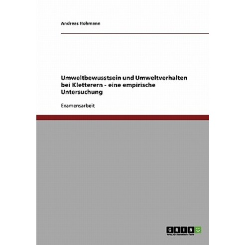 Umweltbewusstsein Und Umweltverhalten Bei Kletterern - Eine Empirische Untersuchung Paperback, Grin Publishing
