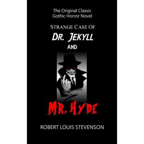 Strange Case of Dr. Jekyll and Mr. Hyde - The Original Classic Gothic Horror Paperback, Createspace Independent Publishing Platform