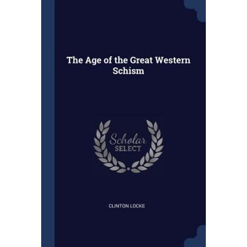 The Age of the Great Western Schism Paperback, Sagwan Press