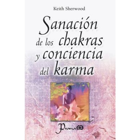 Sanacion de Los Chakras y Conciencia del Karma Paperback, Createspace Independent Publishing Platform