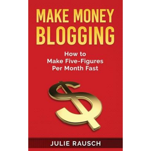 Make Money Blogging: How to Make Five-Figures Per Month Fast Paperback, Createspace Independent Publishing Platform