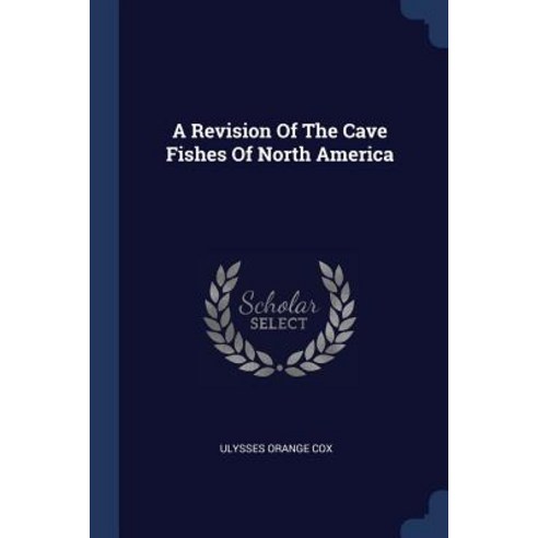 A Revision of the Cave Fishes of North America Paperback, Sagwan Press