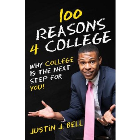 100 Reasons 4 College: Why College Is the Next Step for You! Paperback, Createspace Independent Publishing Platform