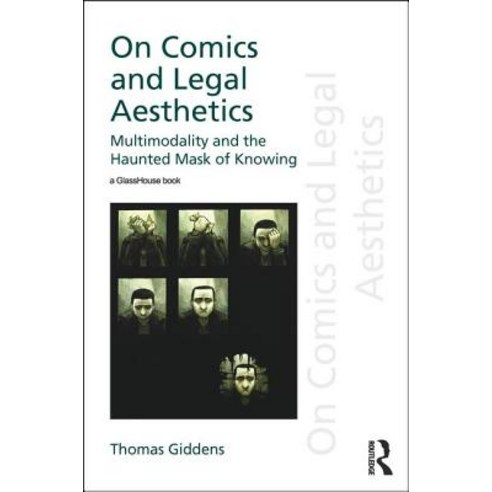 On Comics and Legal Aesthetics: Multimodality and the Haunted Mask of Knowing Hardcover, Routledge
