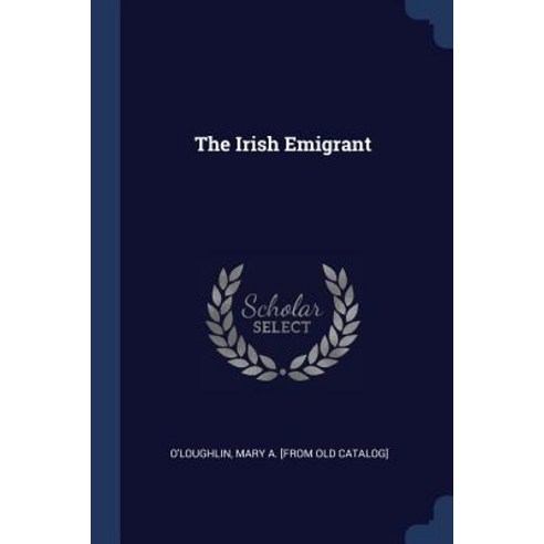 The Irish Emigrant Paperback, Sagwan Press