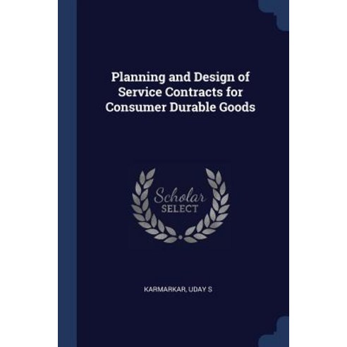 Planning and Design of Service Contracts for Consumer Durable Goods Paperback, Sagwan Press