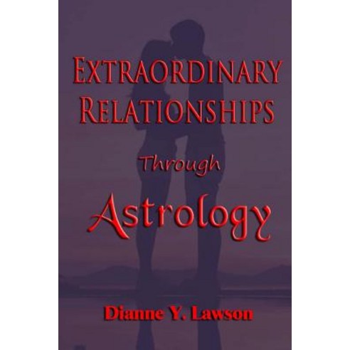 Extraordinary Relationships Through Astrology Paperback, Createspace Independent Publishing Platform