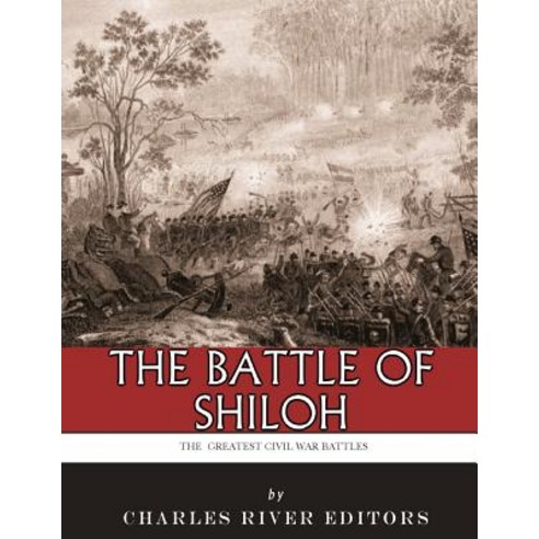 The Greatest Civil War Battles: The Battle of Shiloh Paperback, Createspace Independent Publishing Platform