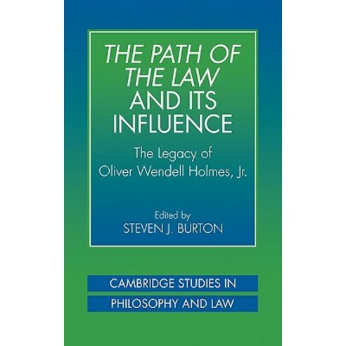 The Path of the Law and Its Influence:"The Legacy of Oliver Wendell Holmes JR", Cambridge University Press
