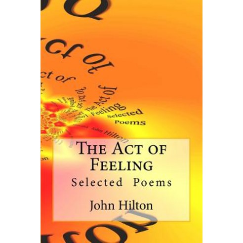 The Act of Feeling: Selected Poems Paperback, Createspace Independent Publishing Platform