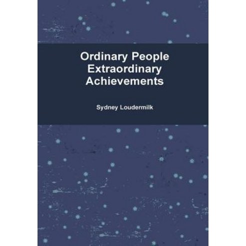 Ordinary People Extraordinary Achievements - Hardcover Hardcover, Lulu.com