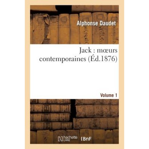 Jack: Moeurs Contemporaines. Volume 1 Paperback, Hachette Livre - BNF
