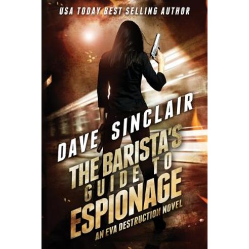 The Barista''s Guide to Espionage: An Eva Destruction Novel Paperback, Dave Sinclair