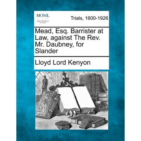 Mead Esq. Barrister at Law Against the REV. Mr. Daubney for Slander Paperback, Gale Ecco, Making of Modern Law