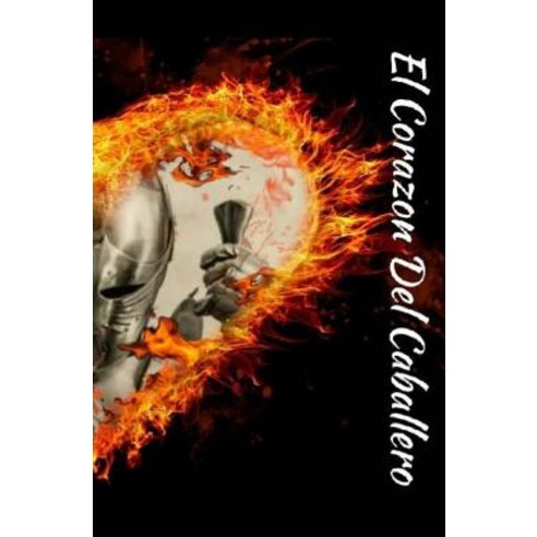 El Corazon del Caballero Paperback, Createspace Independent Publishing Platform
