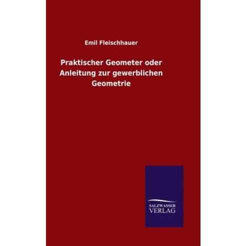Praktischer Geometer Oder Anleitung Zur Gewerblichen Geometrie Hardcover, Salzwasser-Verlag Gmbh