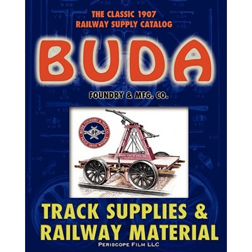 1907 Buda Track Supplies and Railway Material Catalog Paperback, Periscope Film LLC