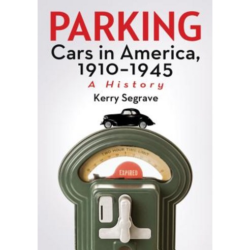 Parking Cars in America 1910-1945: A History Paperback, McFarland & Company