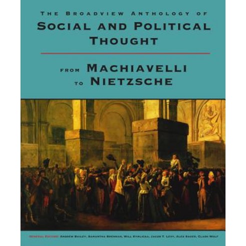 The Broadview Anthology of Social and Political Thought: From Machiavelli to Nietzsche Paperback, Broadview Press Inc