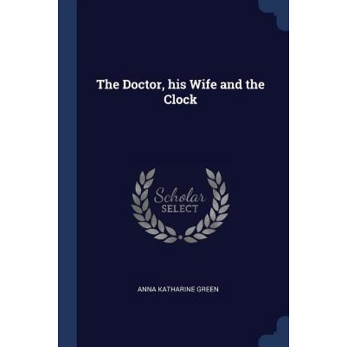 The Doctor His Wife and the Clock Paperback, Sagwan Press