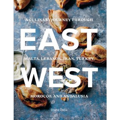 East/West:A Culinary Journey Through Malta Lebanon Iran Turkey Morocco and Andalucia, Interlink Books