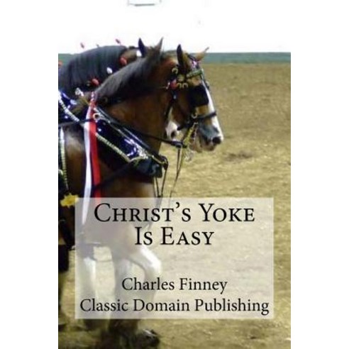 Christ''s Yoke Is Easy Paperback, Createspace Independent Publishing Platform