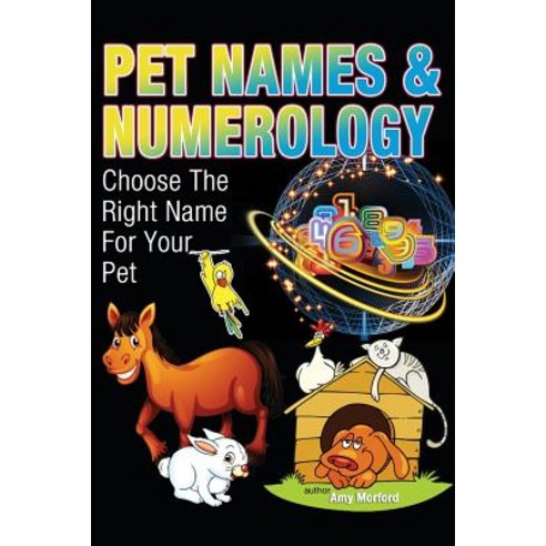 Pet Names and Numerology: Choose the Right Name for Your Pet Paperback, Createspace Independent Publishing Platform