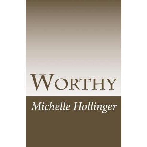 Worthy: Simple Ways to Strengthen Your Sense of Worthiness and Change ...