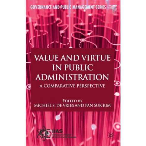 Value and Virtue in Public Administration: A Comparative Perspective Paperback, Palgrave MacMillan