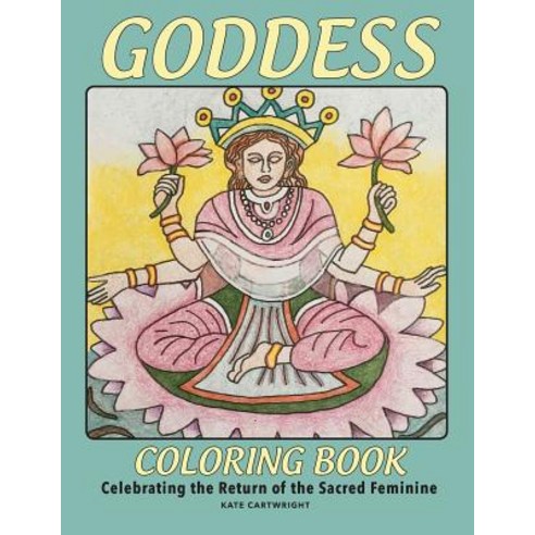 Goddess Coloring Book: Celebrating the Return of the Sacred Divine Paperback, Divina Press