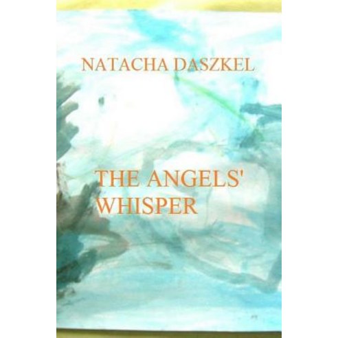 The Angels'' Whisper Paperback, Createspace Independent Publishing Platform