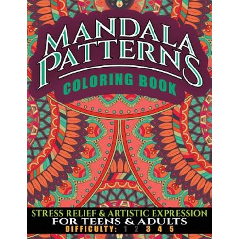 Mandala Patterns Coloring Book: Stress Relief & Artistic Epression for Teens & Adults Paperback, Createspace Independent Publishing Platform