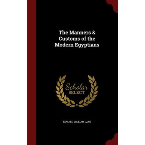 The Manners & Customs of the Modern Egyptians Hardcover, Andesite Press