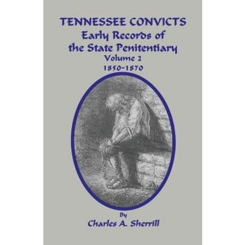 Tennessee Convicts: Early Records of the State Penitentiary 1850-1870. Volume 2 Paperback, Janaway Publishing, Inc.