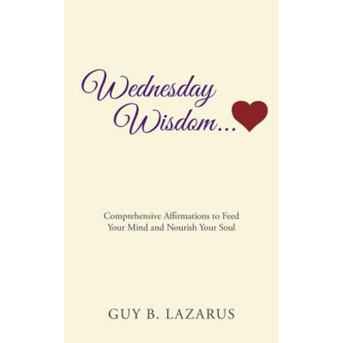 Wednesday Wisdom: Comprehensive Affirmations to Feed Your Mind and Nourish Your Soul Paperback, Createspace Independent Publishing Platform