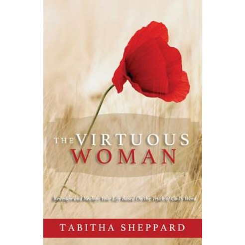 The Virtuous Woman: Redesign and Realign Your Life Based on the Truth of God''s Word Paperback, Createspace Independent Publishing Platform