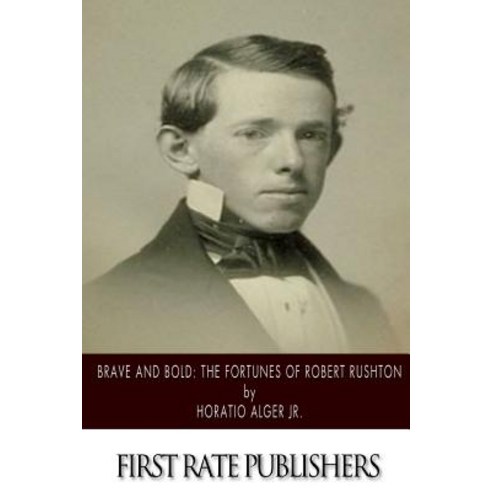 Brave and Bold: The Fortunes of Robert Rushton Paperback, Createspace