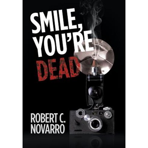 Smile You''re Dead Hardcover, Authorhouse