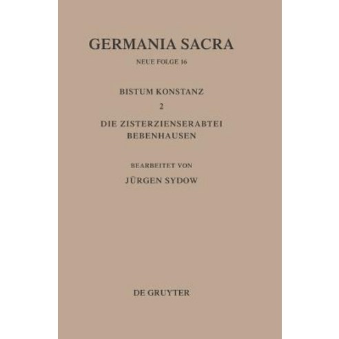 Germania Sacra Bd 16 Das Bistum Konstanz 2. Die Zisterzienserabtei Bebenhausen Hardcover, de Gruyter