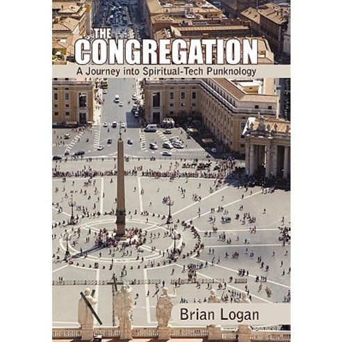 The Congregation: A Journey Into Spiritual-Tech Punknology Paperback, iUniverse