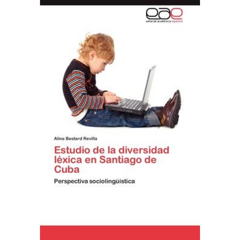 Estudio de La Diversidad Lexica En Santiago de Cuba Paperback, Eae Editorial Academia Espanola