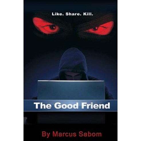 The Good Friend: Like. Share. Kill. Paperback, Createspace Independent Publishing Platform