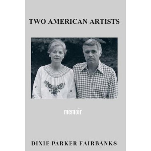Two American Artists: Potter/Professor Richard Fairbanks Painter/Author Dixie Parker-Fairbanks Paperback, Createspace Independent Publishing Platform