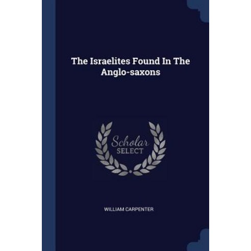 The Israelites Found in the Anglo-Saxons Paperback, Sagwan Press
