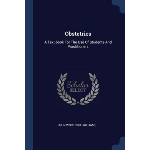 Obstetrics: A Text-Book for the Use of Students and Practitioners Paperback, Sagwan Press