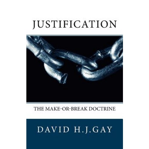 Justification: The Make-Or-Break Doctrine Paperback, Createspace Independent Publishing Platform