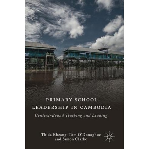 Primary School Leadership in Cambodia: Context-Bound Teaching and Leading Hardcover, Palgrave MacMillan