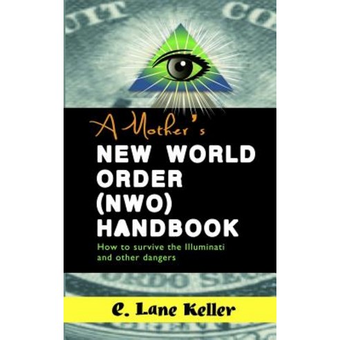 A Mother''s New World Order (NWO) Handbook: How to Survive the Illuminati and Other Dangers Paperback, Brooklyn Indie Press